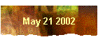 May 21 2002